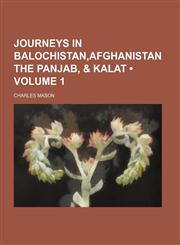 Journeys in Balochistan,Afghanistan the Panjab, & Kalat (Volume 1),115420474X,9781154204742
