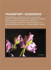 Transport i Buskerud Fergesamband i Buskerud, Fjord1, Flyplasser i Buskerud, Jernbane i Buskerud, Tunneler i Buskerud, Veier i Buskerud,1232803308,9781232803300