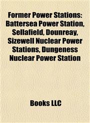 Former Power Stations Battersea Power Station, Sellafield, Dounreay, Sizewell Nuclear Power Stations, Dungeness Nuclear Power Station,1155743288,9781155743288
