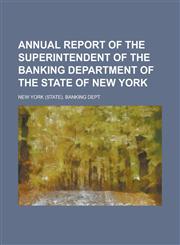 Annual Report of the Superintendent of the Banking Department of the State of New York,1234290448,9781234290443