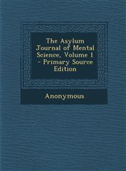 Asylum Journal of Mental Science, Volume 1,128971052X,9781289710521