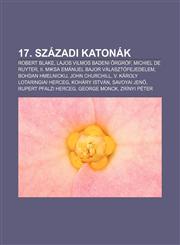 17. Szazadi Katonak Robert Blake, Lajos Vilmos Badeni Rgrof, Michiel de Ruyter, II. Miksa Emanuel Bajor Valasztofejedelem, Bohdan Hmelnick,1232368601,9781232368601