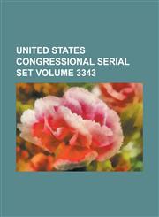 United States Congressional Serial Set Volume 3343,1234079003,9781234079000