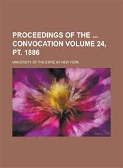 Proceedings of the  convocation Volume 24, pt. 1886,1234262231,9781234262235