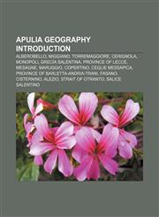 Apulia geography Introduction Alberobello, Miggiano, Torremaggiore, Cerignola, Monopoli, Grecìa Salentina, Province of Lecce, Mesagne,1155935829,9781155935829