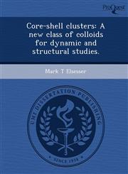 Core-shell clusters A new class of colloids for dynamic and structural studies.,1243694807,9781243694805
