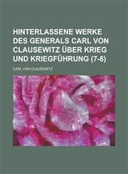 Hinterlassene Werke Des Generals Carl Von Clausewitz Uber Krieg Und Kriegfuhrung (7-8 ),1154617548,9781154617542