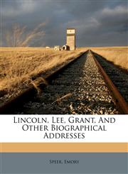 Lincoln, Lee, Grant, and other biographical addresses,1172504423,9781172504428