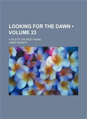 Looking for the Dawn (Volume 23); A Tale of the West Riding,1150076046,9781150076046