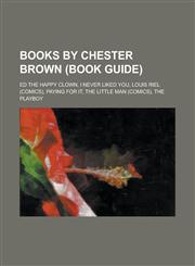 Books by Chester Brown (Book Guide) Ed the Happy Clown, I Never Liked You, Louis Riel (Comics), Paying for It, the Little Man (Comics), the Playboy,1230810048,9781230810041