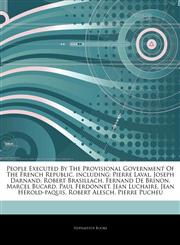 Articles On People Executed By The Provisional Government Of The French Republic, including Pierre Laval, Joseph Darnand, Robert Brasillach, Fernand De Brinon, Marcel Bucard, Paul Ferdonnet, Jean Luchaire, Jean HÃ©rold-paquis,124419980X,9781244199804