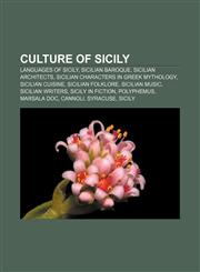 Culture of Sicily Languages of Sicily, Sicilian Baroque, Sicilian Architects, Sicilian Characters in Greek Mythology, Sicilian Cuisine,1157368727,9781157368724