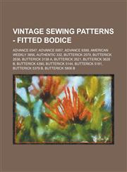 Vintage Sewing Patterns - Fitted Bodice Advance 6547, Advance 6957, Advance 9399, American Weekly 3856, Authentic 332, Butterick 2570, Butterick 2636, Butterick 3138 A, Butterick 3521, Butterick 3628 B, Butterick 4390, Butterick 5144, Butterick 5181,1234688816,9781234688813