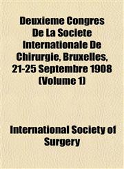 Deuxième Congrès De La Société Internationale De Chirurgie, Bruxelles, 21-25 Septembre 1908 (Volume 1),115263660X,9781152636606
