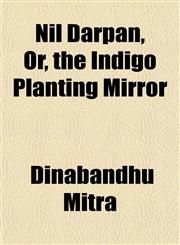 Nil Darpan, Or, the Indigo Planting Mirror,1151755265,9781151755261