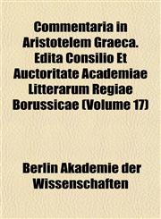 Commentaria in Aristotelem Graeca. Edita Consilio Et Auctoritate Academiae Litterarum Regiae Borussicae (Volume 17),1151988901,9781151988904