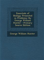 Essentials of Biology Presented in Problems By George William Hunter,1289965889,9781289965884