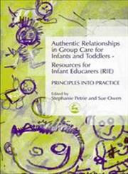 Authentic Relationships in Group Care for Infants and Toddlers - Resources for Infant Educarers (Rie) Principles Into Practice,1843101173,9781843101178