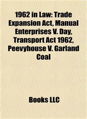 1962 in Law Trade Expansion Act, Manual Enterprises V. Day, Transport Act 1962, Peevyhouse V. Garland Coal,1157585469,9781157585466