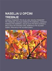 Naselja u Općini Trebnje Gorenji Podboršt pri Veliki Loki, Dolenji Podboršt pri Trebnjem, Dolenje Kamenje pri Dobrniču,1233040855,9781233040858