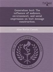 Generation text The influence of audience, environment, and social impression on text message construction.,1249090512,9781249090519