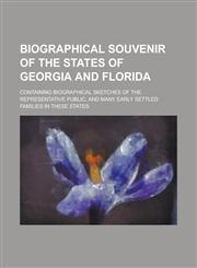 Biographical Souvenir of the States of Georgia and Florida; Containing Biographical Sketches of the Representative Public, and Many Early Settled Families in These States,1236772350,9781236772350