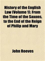 History of the English Law (Volume 1); From the Time of the Saxons, to the End of the Reign of Philip and Mary,115294634X,9781152946347