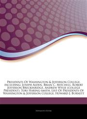 Articles On Presidents Of Washington & Jefferson College, including Joseph Alden, Brian C. Mitchell, Robert Jefferson Breckinridge, Andrew Wylie (college President), Tori Haring-smith, List Of Presidents Of Washington & Jefferson College,1243856920,9781243856920