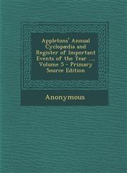 Appletons' Annual Cyclopaedia and Register of Important Events of the Year ..., Volume 5 - Primary Source Edition,1289612471,9781289612474