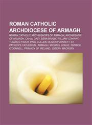 Roman Catholic Archdiocese of Armagh Roman Catholic Archbishops of Armagh, Archbishop of Armagh, Cahal Daly, Seán Brady, William Conway,1233084976,9781233084975