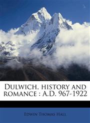 Dulwich, history and romance A.D. 967-1922,1178552764,9781178552768