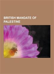 British Mandate of Palestine Irgun, British Mandate for Palestine, King David Hotel Bombing, Herbert Kitchener, 1st Earl Kitchener, 1936-1939 Arab,1230619712,9781230619712