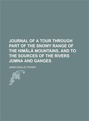Journal of a tour through part of the snowy range of the Himālā mountains, and to the sources of the rivers Jumna and Ganges,123584093X,9781235840937