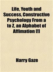 Life, Youth and Success, Constructive Psychology From a to Z, an Alphabet of Affimation [!],1152388231,9781152388239