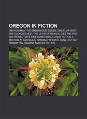 Oregon in fiction The Postman, The Emberverse series, One Flew Over the Cuckoo's Nest, The Lathe of Heaven, Dies the Fire, The Protector's War,115580029X,9781155800295