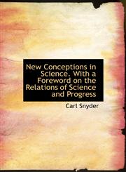 New Conceptions in Science. With a Foreword on the Relations of Science and Progress,1117176339,9781117176338