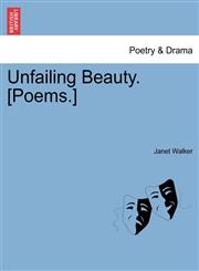 Unfailing Beauty. [Poems.],1241543690,9781241543693