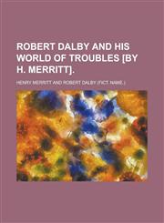 Robert Dalby and His World of Troubles [By H. Merritt],1150835621,9781150835629