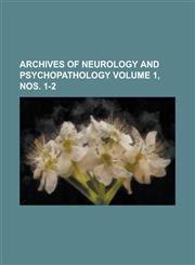 Archives of Neurology and Psychopathology Volume 1, Nos. 1-2,1154400328,9781154400328
