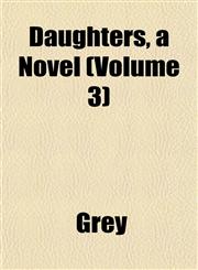 Daughters, a Novel (Volume 3),1153339390,9781153339391
