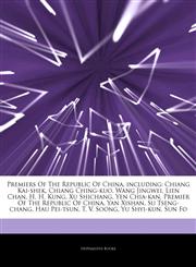 Articles On Premiers Of The Republic Of China, including Chiang Kai-shek, Chiang Ching-kuo, Wang Jingwei, Lien Chan, H. H. Kung, Xu Shichang, Yen Chia-kan, Premier Of The Republic Of China, Yan Xishan, Su Tseng-chang, Hau Pei-tsun,1242921583,9781242921582