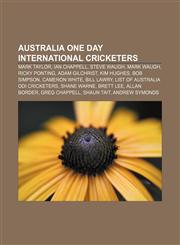 Australia One Day International cricketers Mark Taylor, Ian Chappell, Steve Waugh, Mark Waugh, Ricky Ponting, Adam Gilchrist, Kim Hughes,1157055354,9781157055358