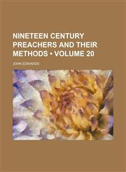 Nineteen Century Preachers and Their Methods (Volume 20),1458853675,9781458853677