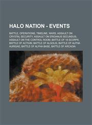 Halo Nation - Events Battle, Operations, Timeline, Wars, Assault on Crystal Security, Assault on Eridanus Secundus, Assault on the Control Room, Battle of 18 Scorpii, Battle of Actium, Battle of Algolis, Battle of Alpha Aurigae,123475861X,9781234758615