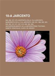 10-a jarcento 946, 959, 972, 978, Mortintoj en la 10-a jarcento, Naskiĝintoj en la 10-a jarcento, 930, 901, 966, 905, 903, 909, 902, 912, 911, 907, 910, 908, 904, 906, Geedziĝdokumento de la imperiestrino Teofano, Sankta Venceslao, Guido de Arezzo,1232955647,9781232955641