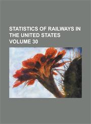Statistics of Railways in the United States Volume 30,1234284618,9781234284619