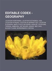 Editable Codex - Geography Location in Britannia, Location in Ethereal Void, Location in Pagan, Location in Serpent Isle, Location in Sosaria, Maps, Place on Eodon, Worlds, Locations, Terrain, Ambrosia, Ant Mound, Ararat, Bee Cave, Bloody Plains, Borderm,1234825457,9781234825454