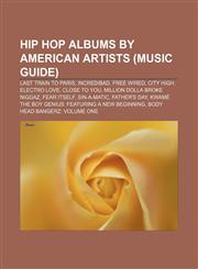 Hip hop albums by American artists (Music Guide) Last Train to Paris, Incredibad, Free Wired, City High, Electro Love, Close to You,1233089226,9781233089222