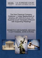 The Dow Chemical Company, Petitioner v. United Steelworkers of America, AFL-CIO-CLC et al. U.S. Supreme Court Transcript of Record with Supporting Pleadings,1270661930,9781270661931