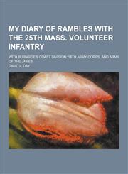 My Diary of Rambles with the 25th Mass. Volunteer Infantry; With Burnside's Coast Division; 18th Army Corps, and Army of the James,1230268189,9781230268187